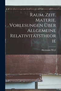 Raum. Zeit. Materie. Vorlesungen über allgemeine Relativitätstheorie