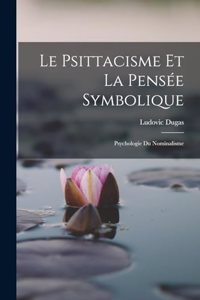Psittacisme Et La Pensée Symbolique; Psychologie Du Nominalisme