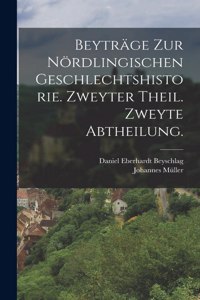 Beyträge zur Nördlingischen Geschlechtshistorie. Zweyter Theil. Zweyte Abtheilung.