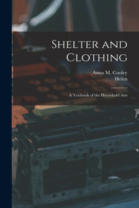 Shelter and Clothing; a Textbook of the Household Arts