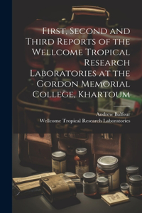 First, Second and Third Reports of the Wellcome Tropical Research Laboratories at the Gordon Memorial College, Khartoum