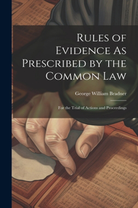 Rules of Evidence As Prescribed by the Common Law