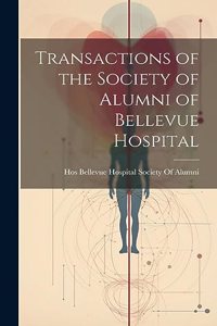 Transactions of the Society of Alumni of Bellevue Hospital