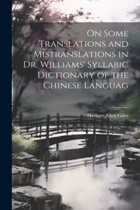 On Some Translations and Mistranslations in Dr. Williams' Syllabic Dictionary of the Chinese Languag