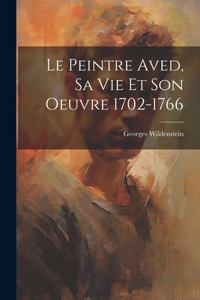 peintre Aved, sa vie et son oeuvre 1702-1766