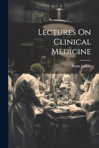 Lectures On Clinical Medicine