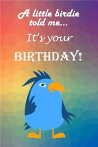 A little birdie told me...It's your birthday