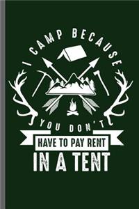 I camp because you don't have to Pay rent in a Tent