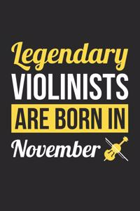 Violin Notebook - Legendary Violinists Are Born In November Journal - Birthday Gift for Violinist Diary