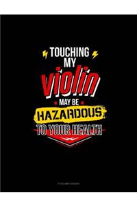 Touching My Violin May Be Hazardous To Your Health