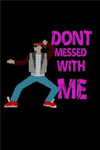 Don't messed with me