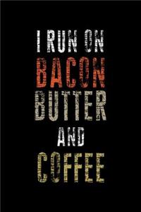 I Run On Bacon Butter And Coffee: Notebook 120 Pages Journal 6x9 Blank Line