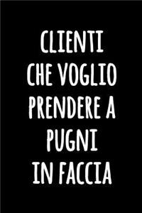 Clienti che Voglio Prendere a Pugni in Faccia