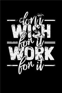 Don't Wish For It Work For It