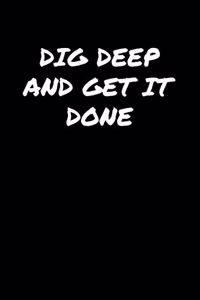 Dig Deep and Get It Done