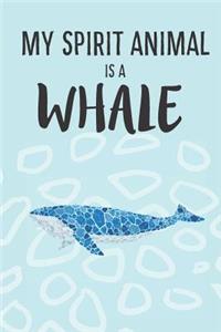 My Spirit Animal Is A Whale