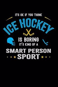 It's Okay If You Think Ice Hockey Is Boring It's Kind Of A Smart People Sport