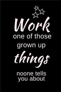 Work one of those grown up things noone tells you about