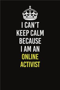 I Can't Keep Calm Because I Am An Online Activist