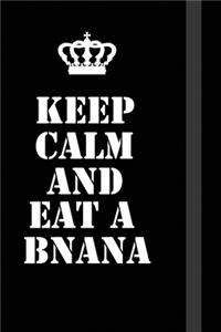 Keep Calm And Eat a bnana