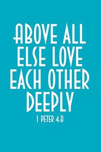 Above All Else Love Each Other Deeply