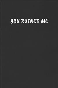 You Ruined Me