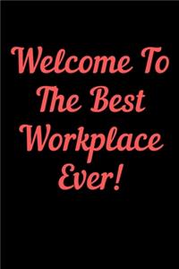 Welcome To The Best Workplace Ever Notebook Dairy