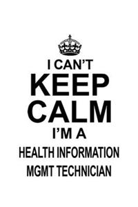 I Can't Keep Calm I'm A Health Information Mgmt Technician