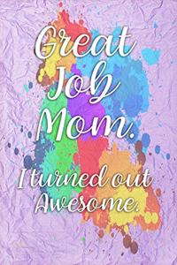Great Job Mom. I Turned Out Awesome.