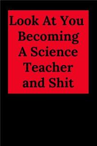 Look at You Becoming a Science Teacher and Shit