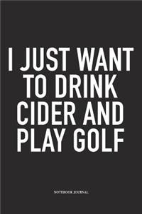 I Just Want to Drink Cider and Play Golf