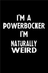 I'm a Powerbocker I'm Naturally Weird