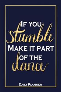 If You Stumble, Make It Part Of The Dance - Daily Planner