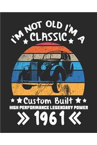 I'm Not Old I'm a Classic Custom Built High Performance Legendary Power 1961