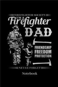 Firefighter Society I'm A Firefighter Dad Friendship Freedom Protection Never Forget Notebook