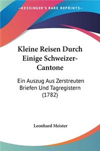 Kleine Reisen Durch Einige Schweizer-Cantone