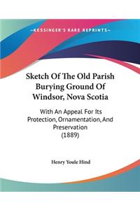 Sketch Of The Old Parish Burying Ground Of Windsor, Nova Scotia