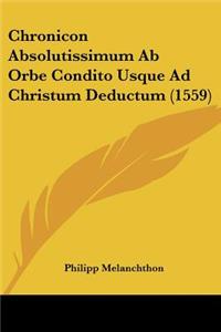 Chronicon Absolutissimum Ab Orbe Condito Usque Ad Christum Deductum (1559)