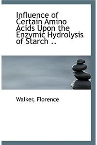 Influence of Certain Amino Acids Upon the Enzymic Hydrolysis of Starch ..