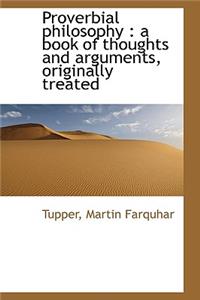 Proverbial Philosophy: A Book of Thoughts and Arguments, Originally Treated