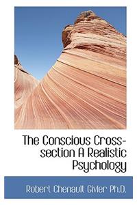 The Conscious Cross-Section a Realistic Psychology