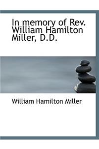 In Memory of REV. William Hamilton Miller, D.D.