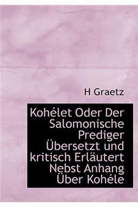 Kohelet Oder Der Salomonische Prediger Ubersetzt Und Kritisch Erlautert Nebst Anhang Uber Kohele