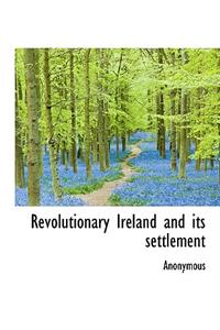 Revolutionary Ireland and Its Settlement