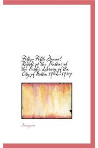 Fifty-Fifth Annual Report of the Trustees of the Public Library of the City of Boston 1906-1907