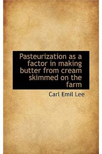 Pasteurization as a Factor in Making Butter from Cream Skimmed on the Farm