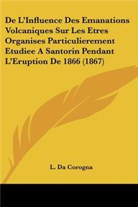 De L'Influence Des Emanations Volcaniques Sur Les Etres Organises Particulierement Etudiee A Santorin Pendant L'Eruption De 1866 (1867)