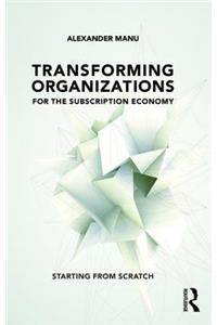 Transforming Organizations for the Subscription Economy