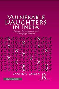 Vulnerable Daughters in India: Culture, Development and Changing Contexts