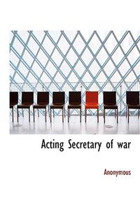 Acting Secretary of War